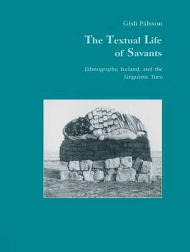 Cover image for The Textual Life of Savants: Ethnography, Iceland, and the Linguistic Turn