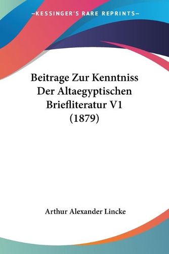 Cover image for Beitrage Zur Kenntniss Der Altaegyptischen Briefliteratur V1 (1879)