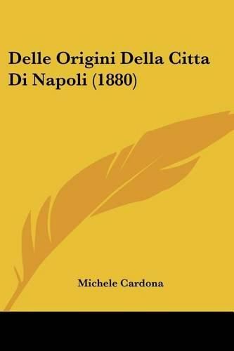 Delle Origini Della Citta Di Napoli (1880)