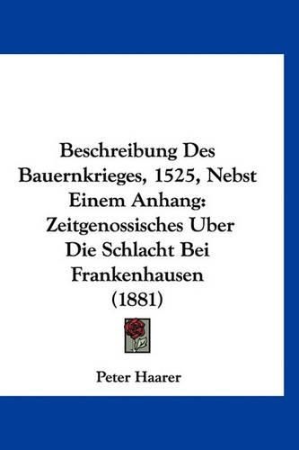 Cover image for Beschreibung Des Bauernkrieges, 1525, Nebst Einem Anhang: Zeitgenossisches Uber Die Schlacht Bei Frankenhausen (1881)