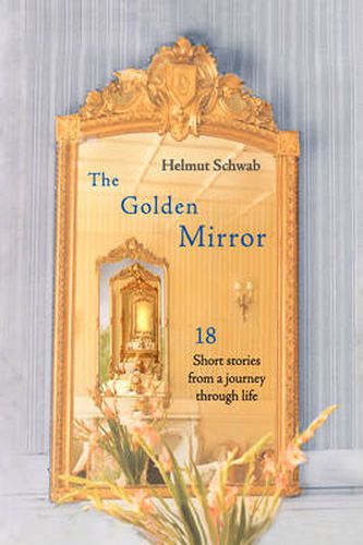 Cover image for The Golden Mirror: 18 Short Stories from a Journey Through Life