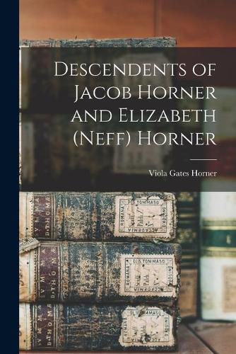 Cover image for Descendents of Jacob Horner and Elizabeth (Neff) Horner