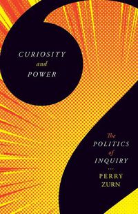 Cover image for Curiosity and Power: The Politics of Inquiry