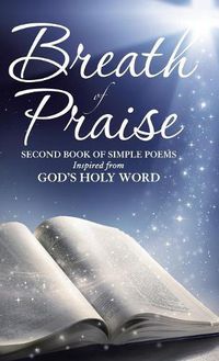 Cover image for Breath of Praise: Second Book of Simple Poems Inspired from God's Holy Word