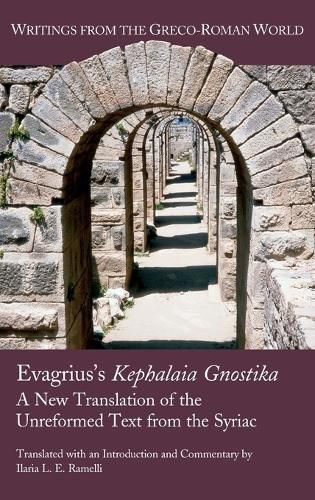 Evagrius's Kephalaia Gnostika: A New Translation of the Unreformed Text from the Syriac