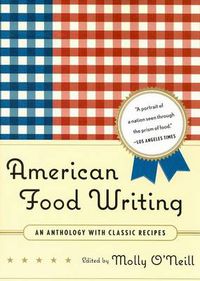 Cover image for American Food Writing: An Anthology with Classic Recipes: A Library of America Special Publication