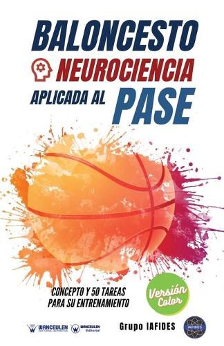 Cover image for Baloncesto. Neurociencia aplicada al pase: Concepto y 50 tareas para su entrenamiento (Version Edicion Color)
