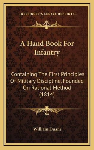 A Hand Book for Infantry: Containing the First Principles of Military Discipline, Founded on Rational Method (1814)