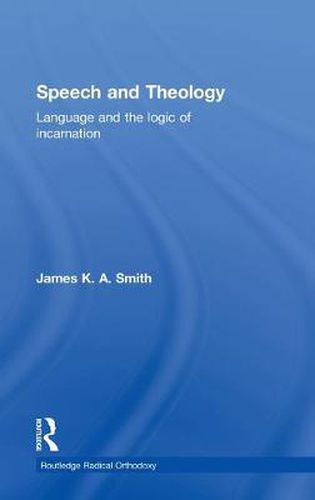 Cover image for Speech and Theology: Language and the Logic of Incarnation