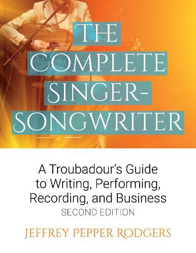 Cover image for The Complete Singer-Songwriter: A Troubadour's Guide to Writing, Performing, Recording & Business