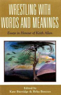 Cover image for Wrestling with Words and Meanings: Essays in Honour of Keith Allan