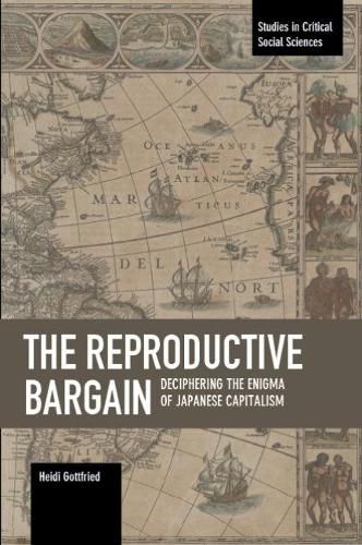 Cover image for The Reproductive Bargain: Deciphering The Enigma Of Japanese Capitalism: Studies in Critical Social Sciences, Volume 77
