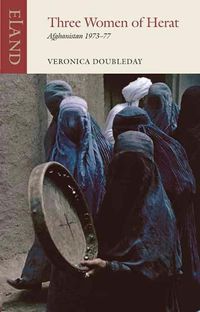 Cover image for Three Women of Herat: Afghanistan 1973-77