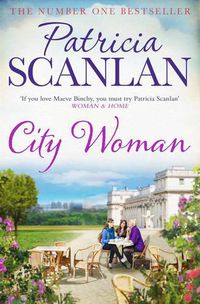 Cover image for City Woman: Warmth, wisdom and love on every page - if you treasured Maeve Binchy, read Patricia Scanlan