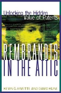Cover image for Rembrandts in the Attic: Unlocking the Hidden Value of Patents