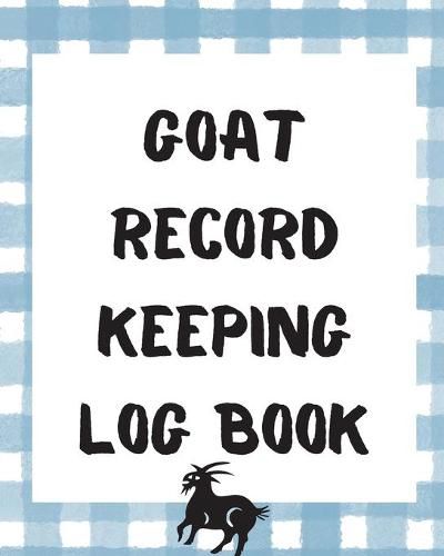 Cover image for Goat Record Keeping Log Book: Farm Management Log Book - 4-H and FFA Projects - Beef Calving Book - Breeder Owner - Goat Index - Business Accountability - Raising Dairy Goats