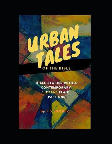 Cover image for Urban Tales of the Bible (Pt.1) Bible Stories with a Contemporary Urban Flair