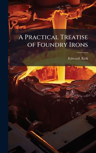 Cover image for A Practical Treatise of Foundry Irons