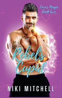 Cover image for Rebel's Cupid (Love's Magic Book 2)