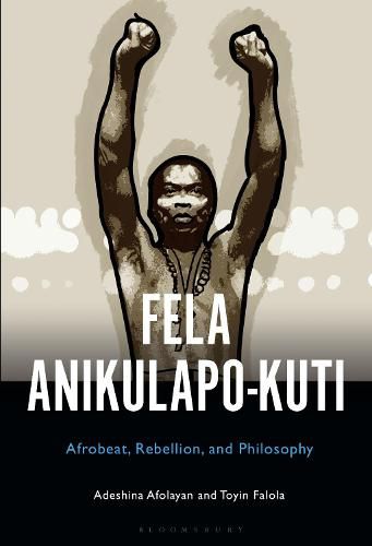 Fela Anikulapo-Kuti: Afrobeat, Rebellion, and Philosophy