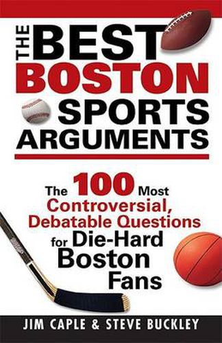 Cover image for The Best Boston Sports Arguments: The 100 Most Controversial, Debatable Questions for Die-Hard Boston Fans