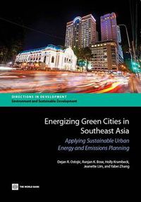 Cover image for Energizing Green Cities in Southeast Asia: Applying Sustainable Urban Energy and Emissions Planning