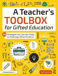 Cover image for A Teacher's Toolbox for Gifted Education: 20 Strategies You Can Use Today to Challenge Gifted Students