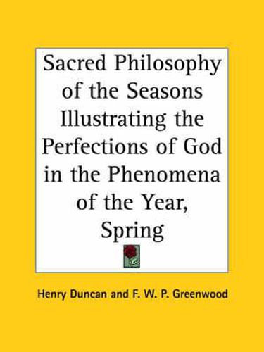 Cover image for Sacred Philosophy of the Seasons Illustrating the Perfections of God in the Phenomena of the Year (Spring) (1839)