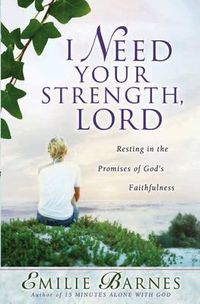 Cover image for I Need Your Strength, Lord: Resting in the Promises of God's Faithfulness