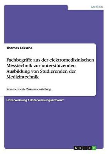 Cover image for Fachbegriffe aus der elektromedizinischen Messtechnik zur unterstutzenden Ausbildung von Studierenden der Medizintechnik: Kommentierte Zusammenstellung