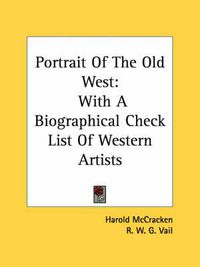 Cover image for Portrait of the Old West: With a Biographical Check List of Western Artists