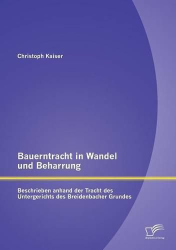 Cover image for Bauerntracht in Wandel und Beharrung: Beschrieben anhand der Tracht des Untergerichts des Breidenbacher Grundes