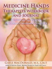 Cover image for Medicine Hands Therapists Workbook and Journal: Activities to Deepen Oncology Massage Practice
