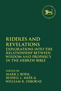 Cover image for Riddles and Revelations: Explorations into the Relationship between Wisdom and Prophecy in the Hebrew Bible