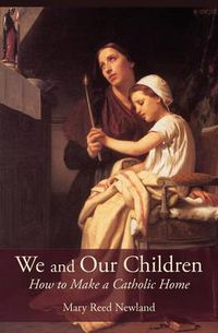 Cover image for We and Our Children: How to Make a Catholic Home