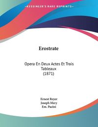 Cover image for Erostrate: Opera En Deux Actes Et Trois Tableaux (1871)