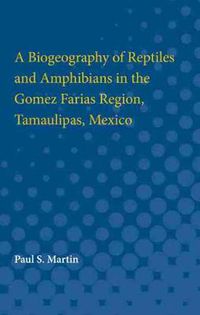 Cover image for A Biogeography of Reptiles and Amphibians in the Gomez Farias Region, Tamaulipas, Mexico