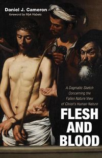 Cover image for Flesh and Blood: A Dogmatic Sketch Concerning the Fallen Nature View of Christ's Human Nature