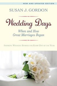 Cover image for Wedding Days: When and How Great Marriages Began