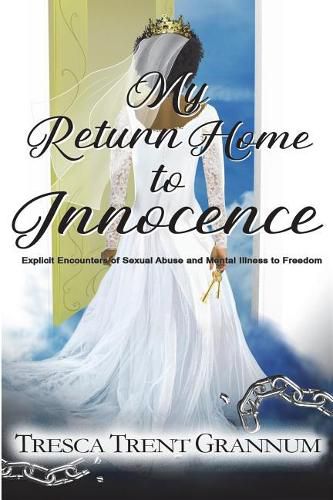 Cover image for My Return Home to Innocence: Explicit Encounters of Sexual Abuse and Mental Illness to Freedom