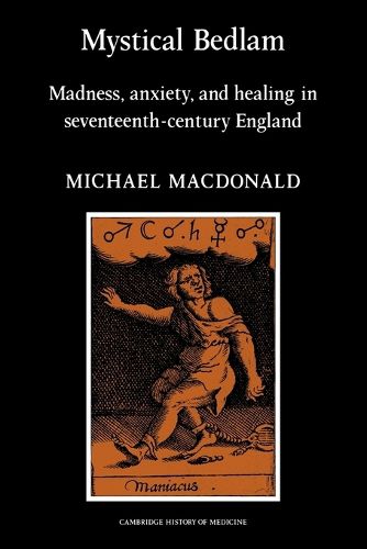 Cover image for Mystical Bedlam: Madness, Anxiety and Healing in Seventeenth-Century England