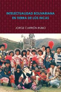 Cover image for Intelectualidad Bolivariana En Tierra De Los Incas