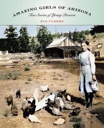 Cover image for Amazing Girls of Arizona: True Stories Of Young Pioneers