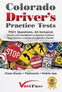 Cover image for Colorado Driver's Practice Tests: 700+ Questions, All-Inclusive Driver's Ed Handbook to Quickly achieve your Driver's License or Learner's Permit (Cheat Sheets + Digital Flashcards + Mobile App)