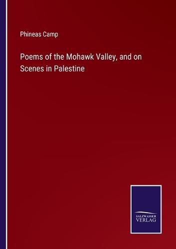 Cover image for Poems of the Mohawk Valley, and on Scenes in Palestine