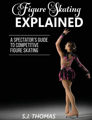 Cover image for Figure Skating Explained: A Spectator's Guide to Figure Skating