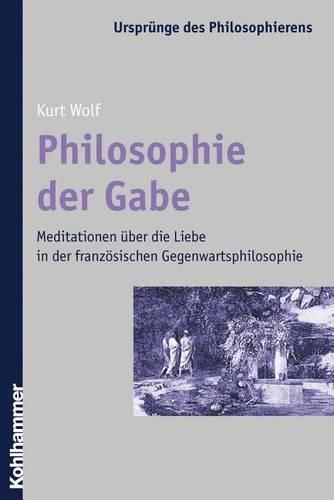 Cover image for Philosophie Der Gabe: Meditationen Uber Die Liebe in Der Franzosischen Gegenwartsphilosophie