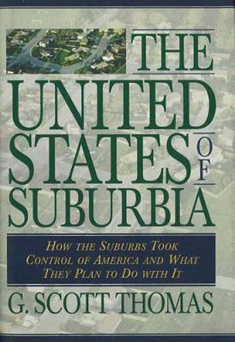 The United States of Suburbia: How the Suburbs Took Control of America and What They Plan to Do With It