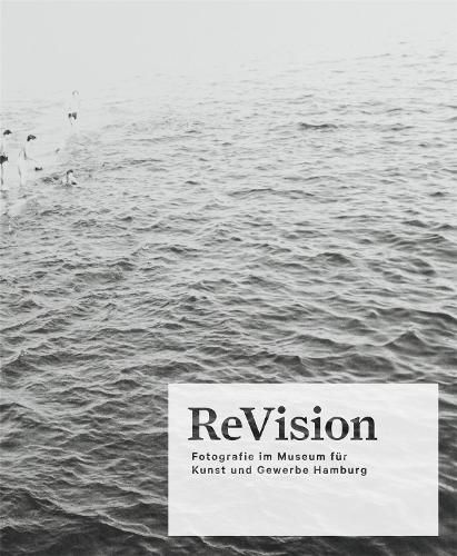 Cover image for ReVision: Photography at the Museum fur Kunst und Gewerbe Hamburg