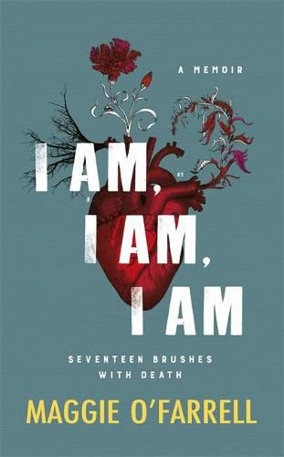 Cover image for I am, I am, I am: Seventeen Brushes with Death